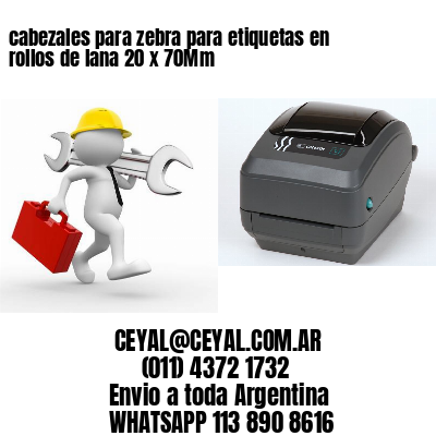 cabezales para zebra para etiquetas en rollos de lana 20 x 70Mm