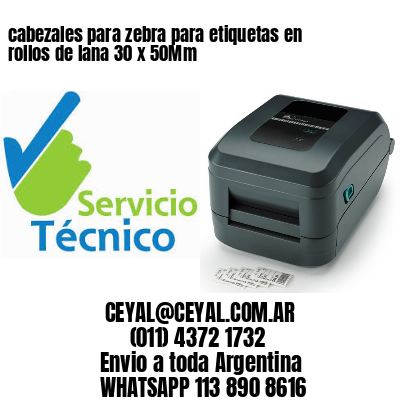 cabezales para zebra para etiquetas en rollos de lana 30 x 50Mm