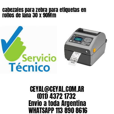 cabezales para zebra para etiquetas en rollos de lana 30 x 90Mm