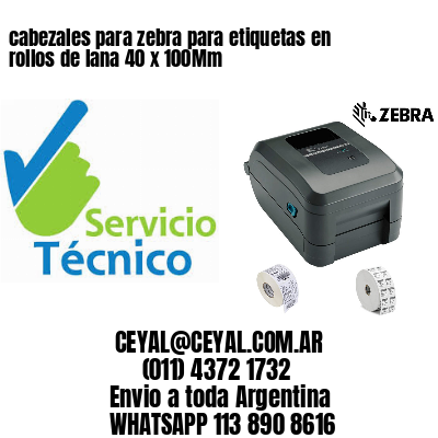 cabezales para zebra para etiquetas en rollos de lana 40 x 100Mm