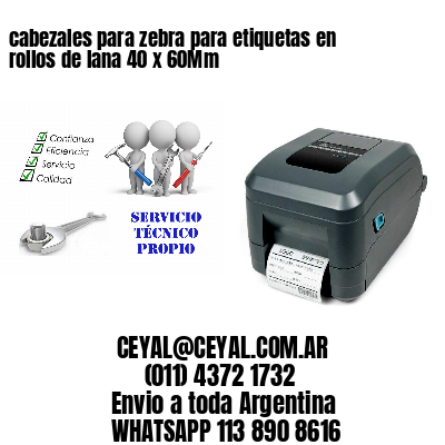 cabezales para zebra para etiquetas en rollos de lana 40 x 60Mm