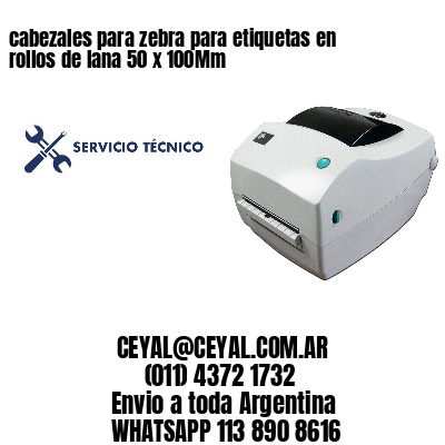 cabezales para zebra para etiquetas en rollos de lana 50 x 100Mm