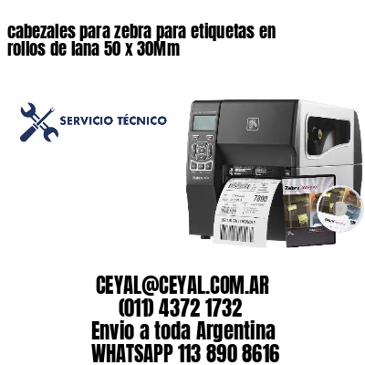 cabezales para zebra para etiquetas en rollos de lana 50 x 30Mm