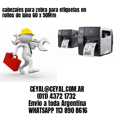cabezales para zebra para etiquetas en rollos de lana 60 x 50Mm
