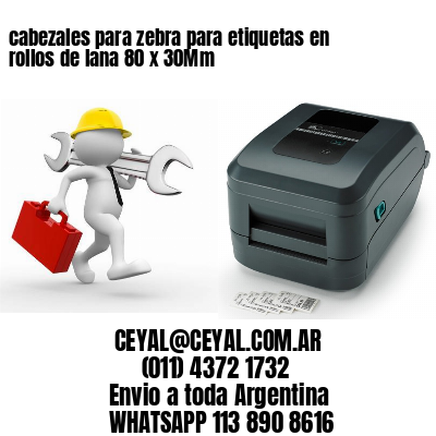 cabezales para zebra para etiquetas en rollos de lana 80 x 30Mm