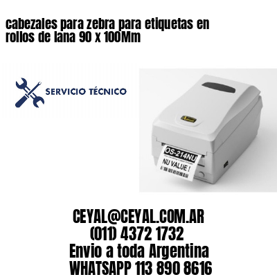 cabezales para zebra para etiquetas en rollos de lana 90 x 100Mm