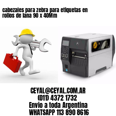 cabezales para zebra para etiquetas en rollos de lana 90 x 40Mm