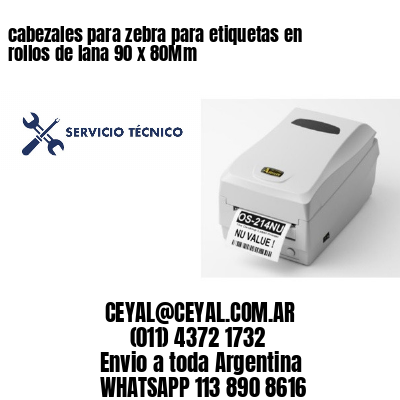 cabezales para zebra para etiquetas en rollos de lana 90 x 80Mm