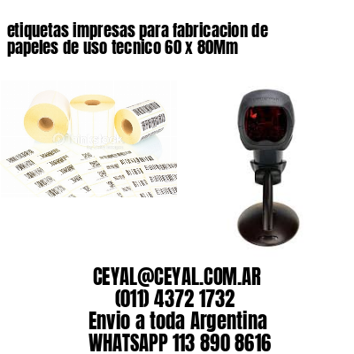 etiquetas impresas para fabricacion de papeles de uso tecnico 60 x 80Mm