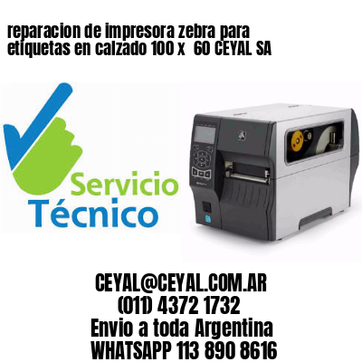 reparacion de impresora zebra para etiquetas en calzado 100 x  60 CEYAL SA