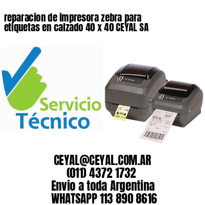reparacion de impresora zebra para etiquetas en calzado 40 x 40 CEYAL SA