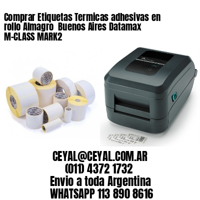 Comprar Etiquetas Termicas adhesivas en rollo Almagro  Buenos Aires Datamax M-CLASS MARK2