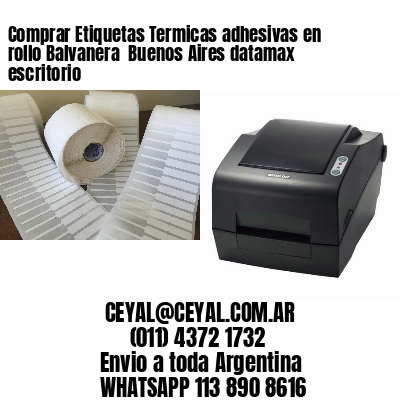 Comprar Etiquetas Termicas adhesivas en rollo Balvanera  Buenos Aires datamax escritorio