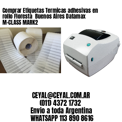 Comprar Etiquetas Termicas adhesivas en rollo Floresta  Buenos Aires Datamax M-CLASS MARK2