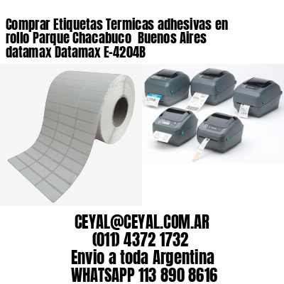 Comprar Etiquetas Termicas adhesivas en rollo Parque Chacabuco  Buenos Aires datamax Datamax E-4204B