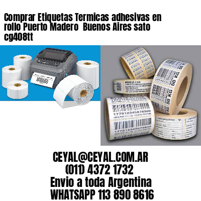 Comprar Etiquetas Termicas adhesivas en rollo Puerto Madero  Buenos Aires sato cg408tt