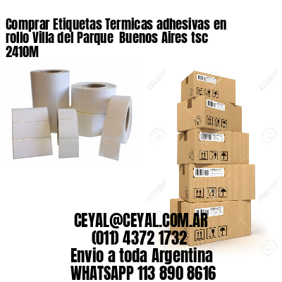 Comprar Etiquetas Termicas adhesivas en rollo Villa del Parque  Buenos Aires tsc 2410M