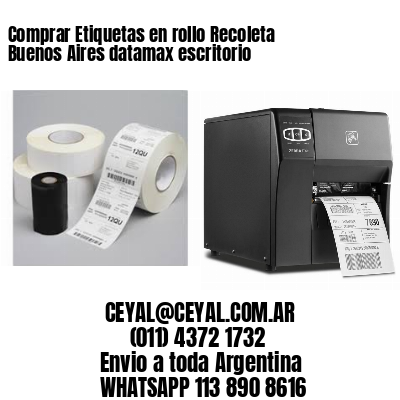 Comprar Etiquetas en rollo Recoleta  Buenos Aires datamax escritorio
