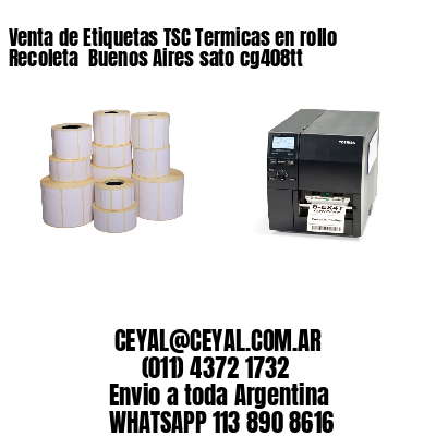 Venta de Etiquetas TSC Termicas en rollo Recoleta  Buenos Aires sato cg408tt