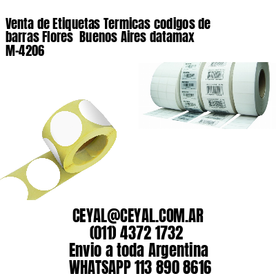 Venta de Etiquetas Termicas codigos de barras Flores  Buenos Aires datamax  M-4206