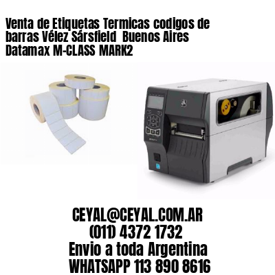 Venta de Etiquetas Termicas codigos de barras Vélez Sársfield  Buenos Aires Datamax M-CLASS MARK2