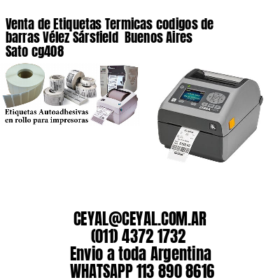 Venta de Etiquetas Termicas codigos de barras Vélez Sársfield  Buenos Aires Sato cg408