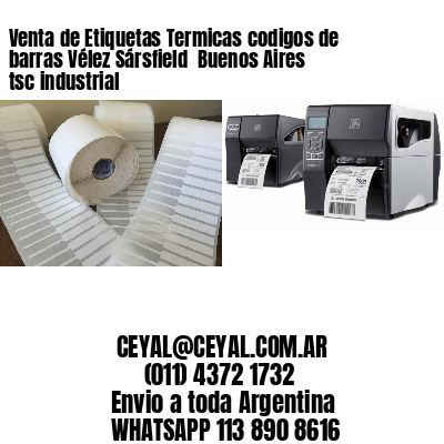 Venta de Etiquetas Termicas codigos de barras Vélez Sársfield  Buenos Aires tsc industrial
