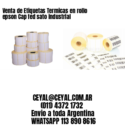 Venta de Etiquetas Termicas en rollo epson Cap fed sato industrial