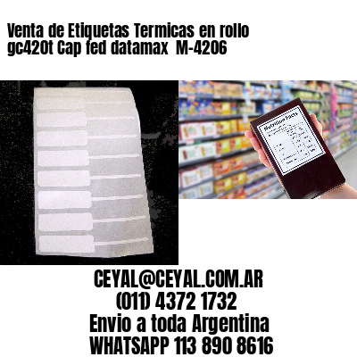 Venta de Etiquetas Termicas en rollo gc420t Cap fed datamax  M-4206