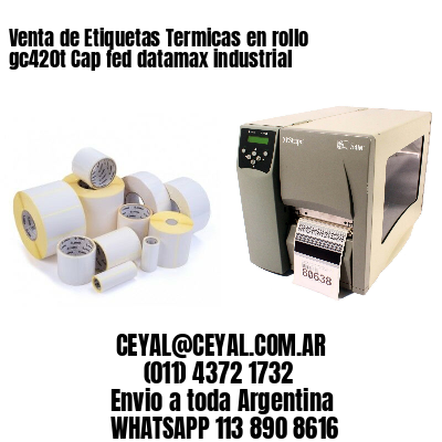Venta de Etiquetas Termicas en rollo gc420t Cap fed datamax industrial