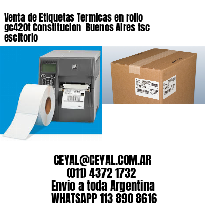 Venta de Etiquetas Termicas en rollo gc420t Constitucion  Buenos Aires tsc escitorio