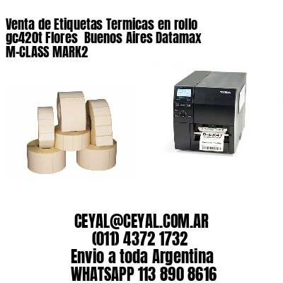 Venta de Etiquetas Termicas en rollo gc420t Flores  Buenos Aires Datamax M-CLASS MARK2