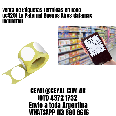 Venta de Etiquetas Termicas en rollo gc420t La Paternal Buenos Aires datamax industrial