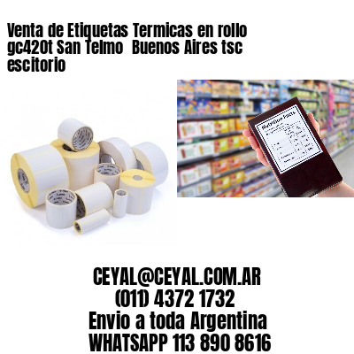 Venta de Etiquetas Termicas en rollo gc420t San Telmo  Buenos Aires tsc escitorio