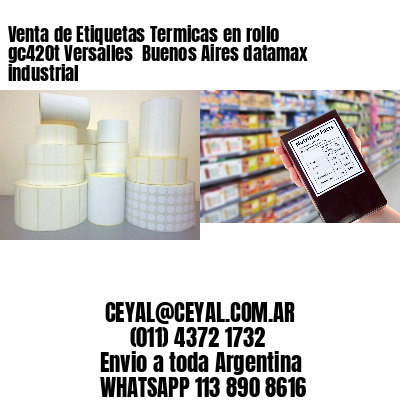 Venta de Etiquetas Termicas en rollo gc420t Versalles  Buenos Aires datamax industrial