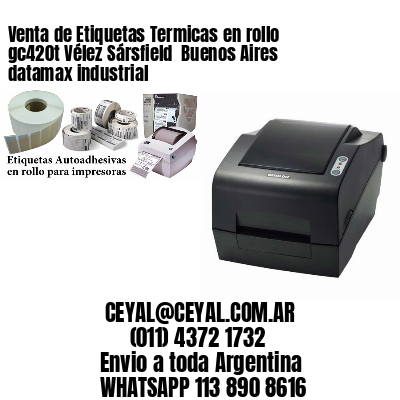 Venta de Etiquetas Termicas en rollo gc420t Vélez Sársfield  Buenos Aires datamax industrial