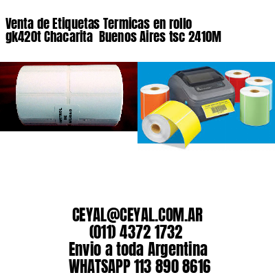 Venta de Etiquetas Termicas en rollo gk420t Chacarita  Buenos Aires tsc 2410M