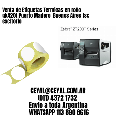 Venta de Etiquetas Termicas en rollo gk420t Puerto Madero  Buenos Aires tsc escitorio