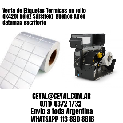 Venta de Etiquetas Termicas en rollo gk420t Vélez Sársfield  Buenos Aires datamax escritorio
