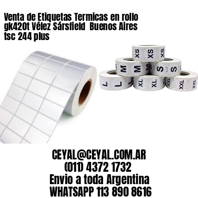 Venta de Etiquetas Termicas en rollo gk420t Vélez Sársfield  Buenos Aires tsc 244 plus