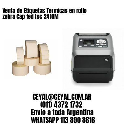 Venta de Etiquetas Termicas en rollo zebra Cap fed tsc 2410M