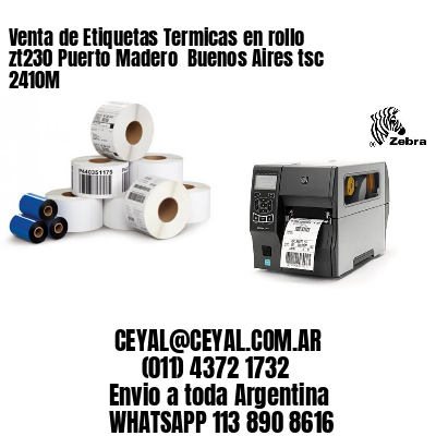 Venta de Etiquetas Termicas en rollo zt230 Puerto Madero  Buenos Aires tsc 2410M