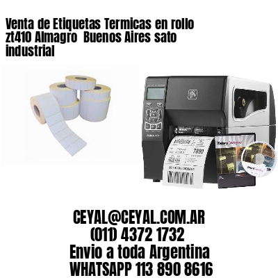 Venta de Etiquetas Termicas en rollo zt410 Almagro  Buenos Aires sato industrial