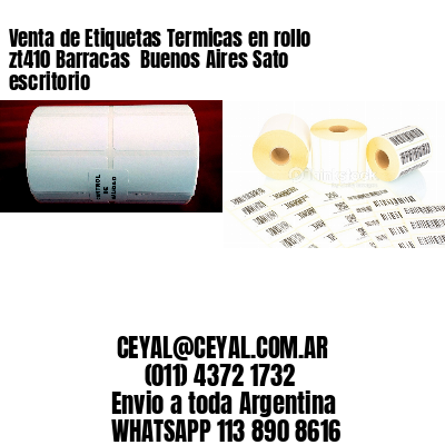 Venta de Etiquetas Termicas en rollo zt410 Barracas  Buenos Aires Sato escritorio