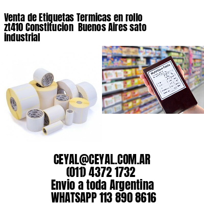 Venta de Etiquetas Termicas en rollo zt410 Constitucion  Buenos Aires sato industrial