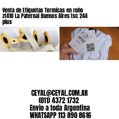 Venta de Etiquetas Termicas en rollo zt410 La Paternal Buenos Aires tsc 244 plus