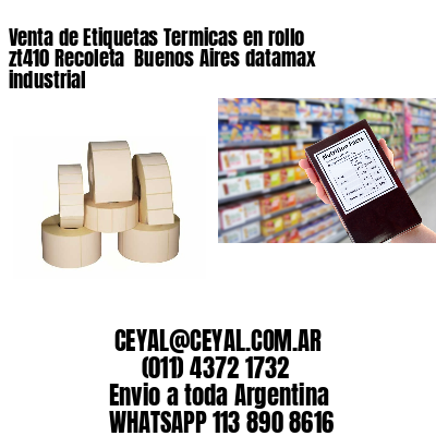Venta de Etiquetas Termicas en rollo zt410 Recoleta  Buenos Aires datamax industrial