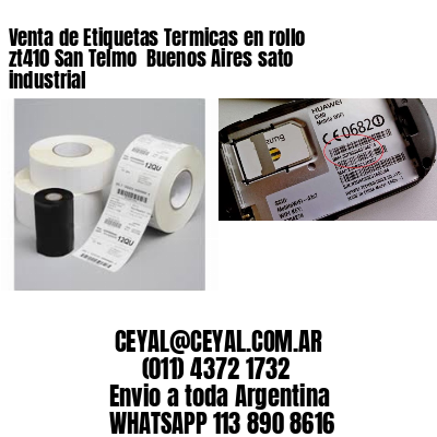 Venta de Etiquetas Termicas en rollo zt410 San Telmo  Buenos Aires sato industrial
