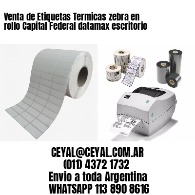 Venta de Etiquetas Termicas zebra en rollo Capital Federal datamax escritorio