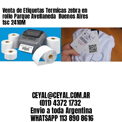 Venta de Etiquetas Termicas zebra en rollo Parque Avellaneda  Buenos Aires tsc 2410M